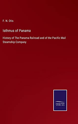 Isthmus of Panama: History of The Panama Railroad and of the Pacific Mail Steamship Company