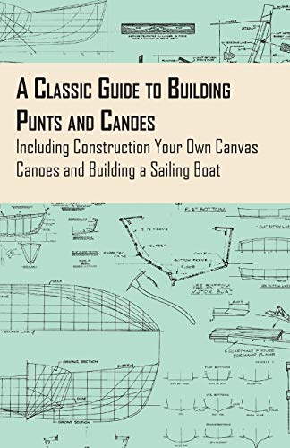 Anon A Classic Guide To Building Punts And Canoes - Including Construction Your Own Canvas Canoes And Building A Sailing Boat