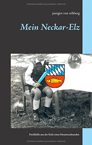 Mein Neckar-Elz: Dorfidylle aus der Sicht eines Heranwachsenden