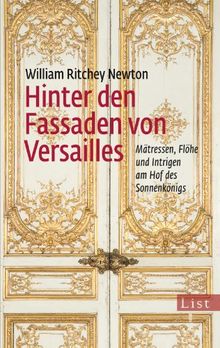 Hinter den Fassaden von Versailles: Mätressen, Flöhe und Intrigen am Hof des Sonnenkönigs