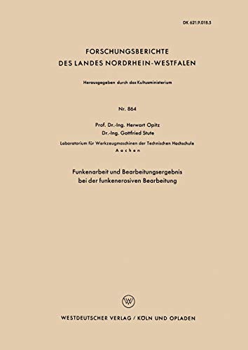 Funkenarbeit und Bearbeitungsergebnis bei der funkenerosiven Bearbeitung (Forschungsberichte des Landes Nordrhein-Westfalen, 864, Band 864)