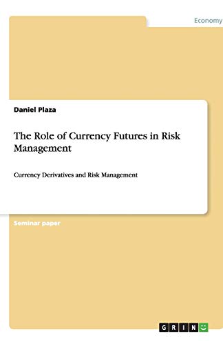 The Role of Currency Futures in Risk Management: Currency Derivatives and Risk Management