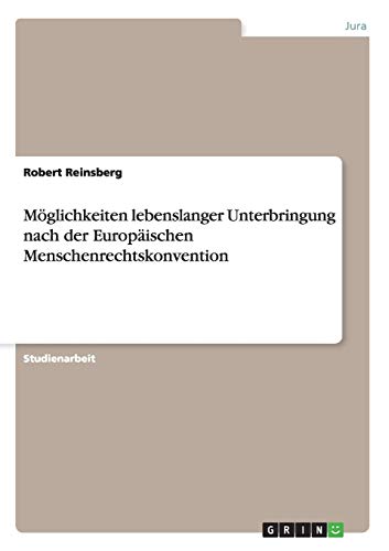 Möglichkeiten lebenslanger Unterbringung nach der Europäischen Menschenrechtskonvention