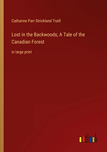 Lost in the Backwoods; A Tale of the Canadian Forest: in large print