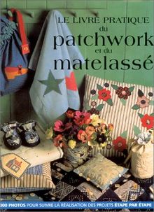 Le livre pratique du patchwork et du matelassage