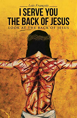 I Serve You The Back of Jesus: Look At the Back of Jesus