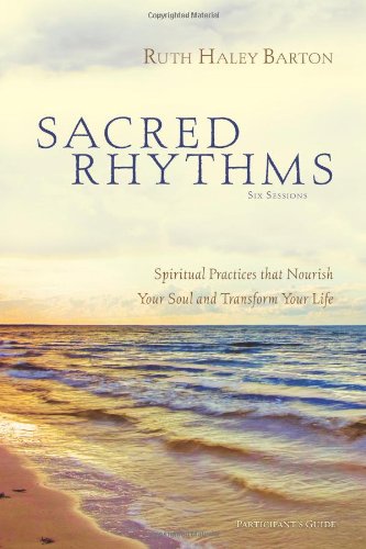 Ruth Haley Barton Sacred Rhythms, Spiritual Practices That Nourish Your Soul And Transform Your Life