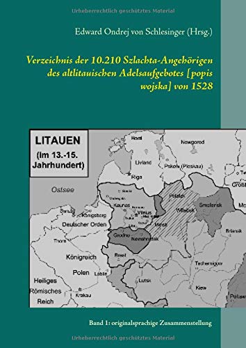 Verzeichnis der 10.210 Szlachta-Angehörigen des altlitauischen Adelsaufgebotes [popis wojska] von 1528: Band 1: originalsprachige Zusammenstellung ... mit deutsch- und fremdsprachigen Titeln)