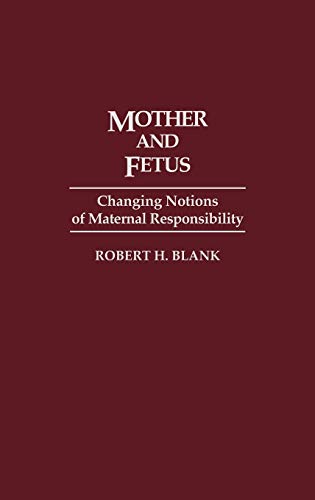 Mother and Fetus: Changing Notions of Maternal Responsibility (Contributions in Medical Studies)