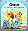 Oscar se dispute avec Praline
