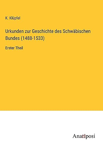 Urkunden zur Geschichte des Schwäbischen Bundes (1488-1533): Erster Theil