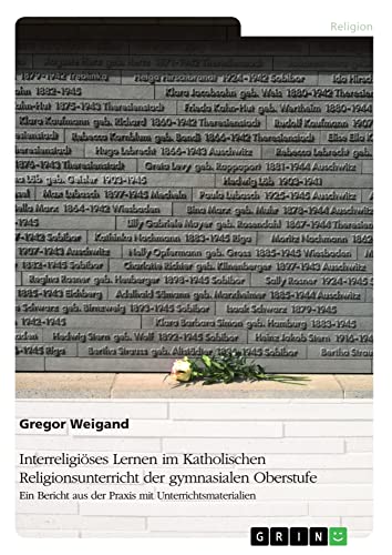 Interreligiöses Lernen im Katholischen Religionsunterricht der gymnasialen Oberstufe: Ein Bericht aus der Praxis mit Unterrichtsmaterialien