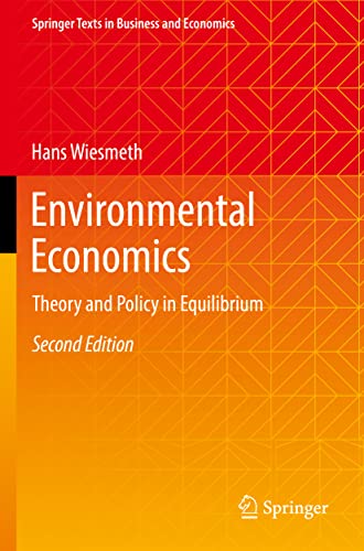 Environmental Economics: Theory and Policy in Equilibrium (Springer Texts in Business and Economics)