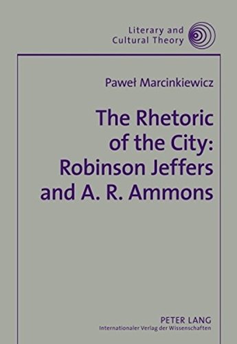 The Rhetoric of the City: Robinson Jeffers and A. R. Ammons (Literary and Cultural Theory)