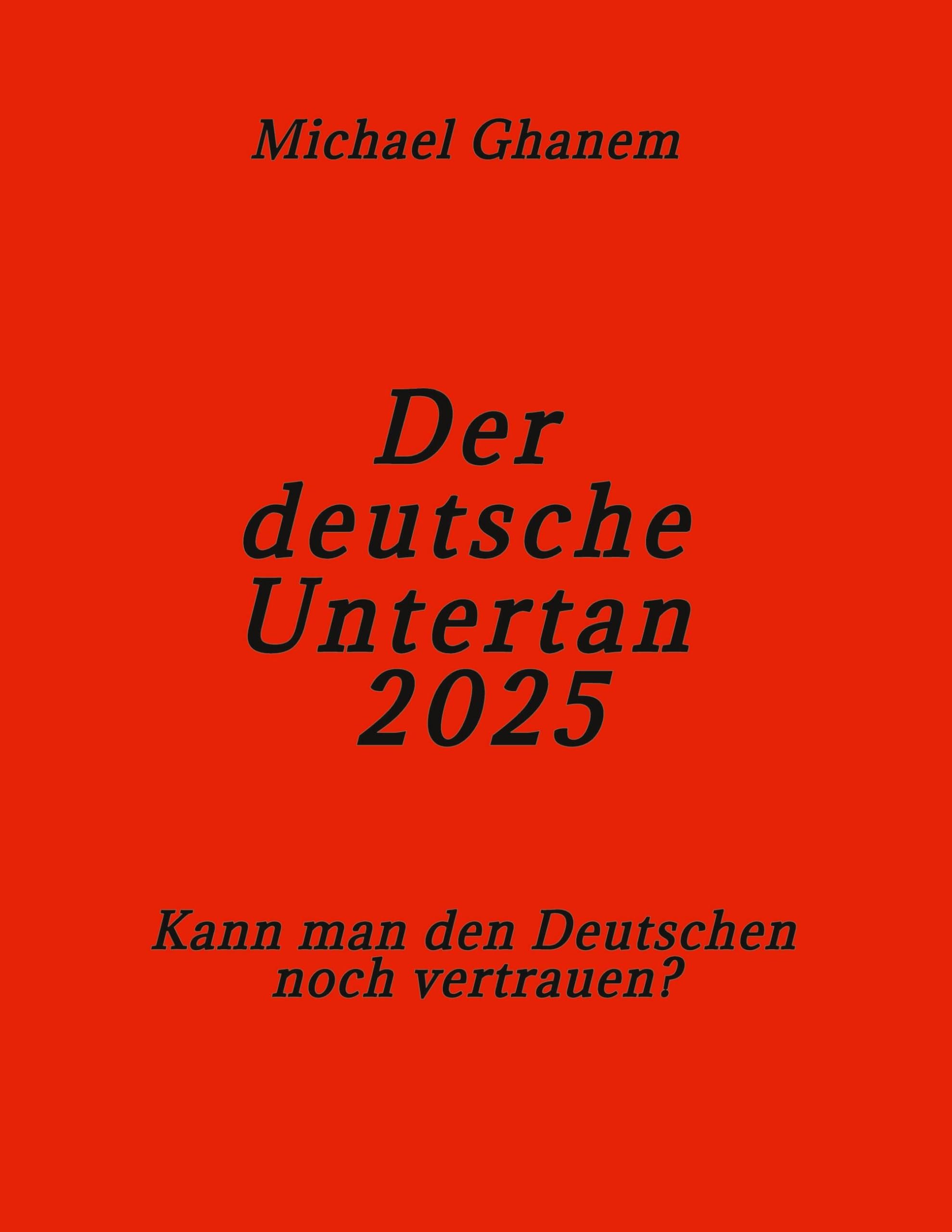 Michael Ghanem Der Deutsche Untertan 2025, Kann Man Den Deutschen Noch Vertrauen?