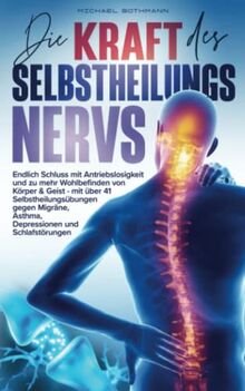 Die Kraft des Selbstheilungsnervs: Endlich Schluss mit Antriebslosigkeit und zu mehr Wohlbefinden von Körper & Geist - mit über 41 ... Asthma, Depressionen und Schlafstörungen