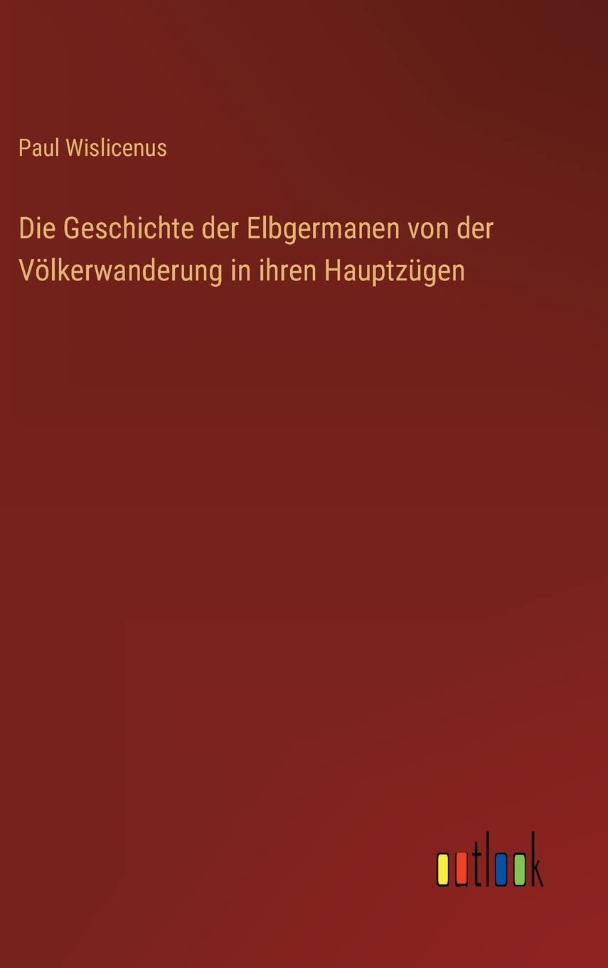 Die Geschichte der Elbgermanen von der Völkerwanderung in ihren Hauptzügen