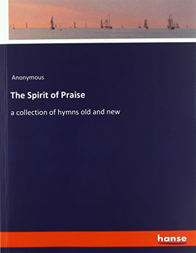 The Spirit of Praise: a collection of hymns old and new