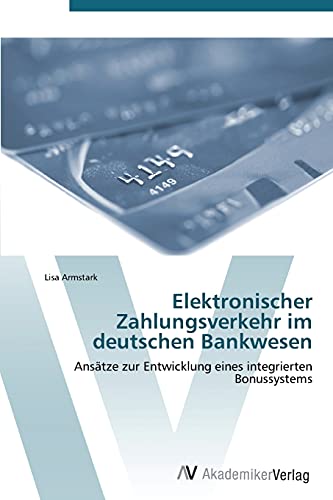Elektronischer Zahlungsverkehr im deutschen Bankwesen: Ansätze zur Entwicklung eines integrierten Bonussystems