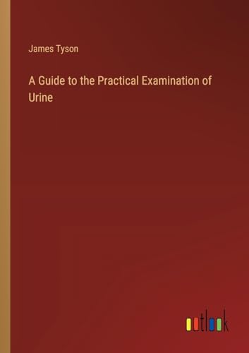 A Guide to the Practical Examination of Urine