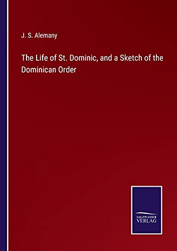 The Life of St. Dominic, and a Sketch of the Dominican Order
