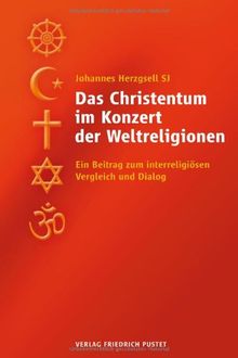 Das Christentum im Konzert der Weltreligionen: Ein Beitrag zum interreligiösen Vergleich und Dialog