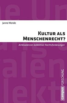 Kultur als Menschenrecht?: Ambivalenzen kollektiver Rechtsforderungen (Campus Forschung)