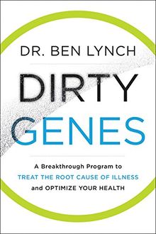 Dirty Genes: A Breakthrough Program to Treat the Root Cause of Illness and Optimize Your Health