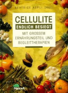 Cellulite endlich besiegt. Mit großem Ernährungsteil und Begleittherapien