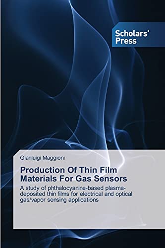 Production Of Thin Film Materials For Gas Sensors: A study of phthalocyanine-based plasma-deposited thin films for electrical and optical gas/vapor sensing applications