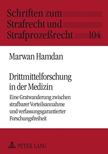 Drittmittelforschung in der Medizin: Eine Gratwanderung zwischen strafbarer Vorteilsannahme und verfassungsgarantierter Forschungsfreiheit (Schriften zum Strafrecht und Strafprozeßrecht)