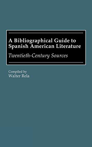 A Bibliographical Guide to Spanish American Literature: Twentieth-Century Sources (Bibliographies and Indexes in World Literature, Band 13)