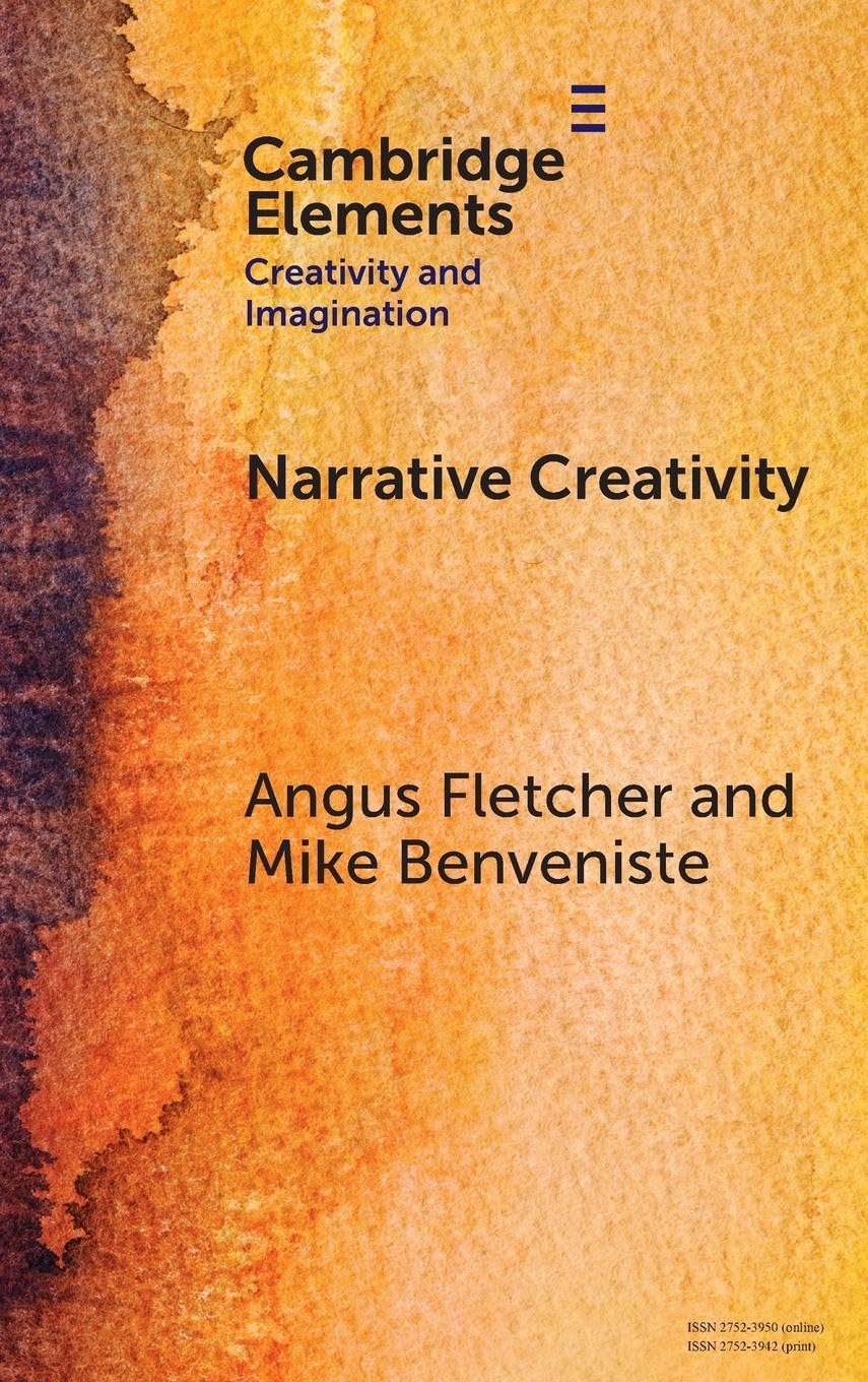 Narrative Creativity: An Introduction to How and Why (Elements in Creativity and Imagination)