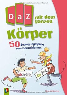 DaZ mit dem ganzen Körper: 50 Bewegungsspiele zum Deutschlernen