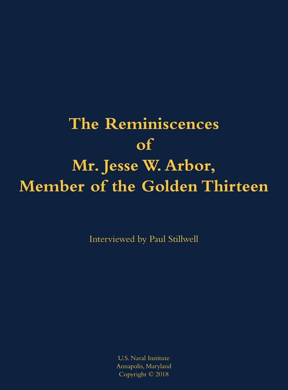 The Reminiscences of Mr. Jesse W. Arbor, Member of the Golden Thirteen: 1914-2000