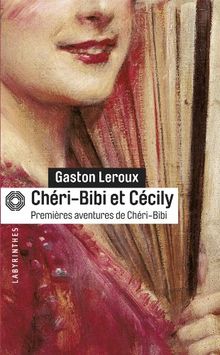 Premières aventures de Chéri-Bibi. Chéri-Bibi et Cécily