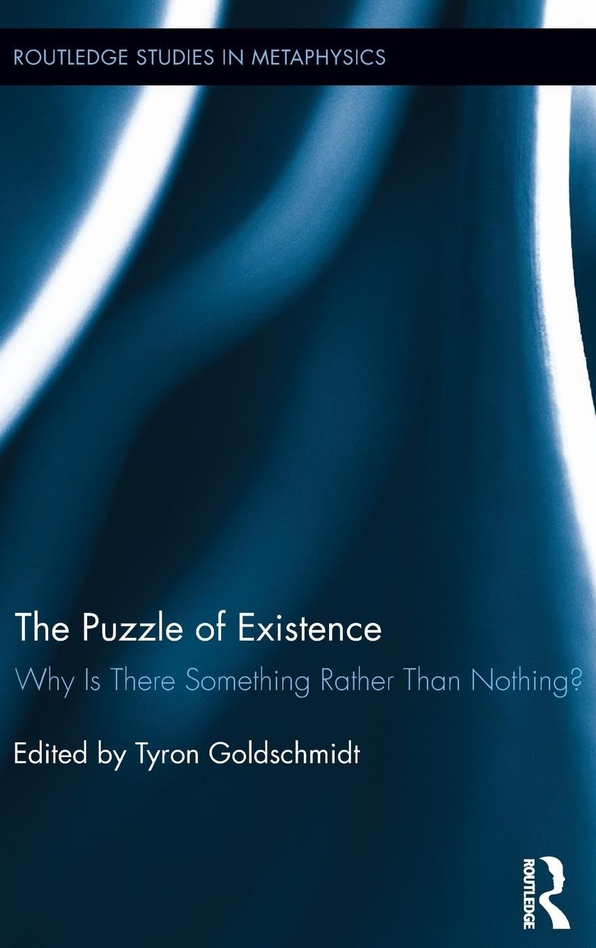 The Puzzle of Existence: Why Is There Something Rather Than Nothing? (Routledge Studies in Metaphysics, 6, Band 6)