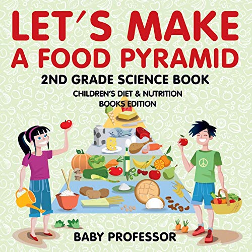 Let's Make A Food Pyramid: 2nd Grade Science Book | Children's Diet & Nutrition Books Edition