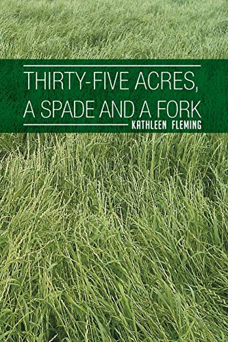 Thirty-five Acres, A Spade And A Fork
