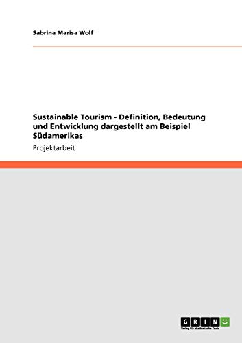Sustainable Tourism - Definition, Bedeutung und Entwicklung dargestellt am Beispiel Südamerikas