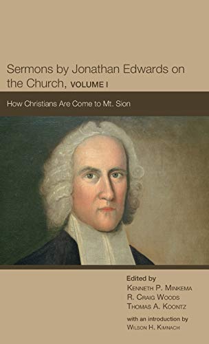 Sermons by Jonathan Edwards on the Church, Volume I: How Christians Are Come to Mt. Sion (The Sermons of Jonathan Edwards)