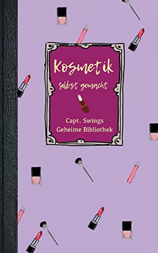 Kosmetik selbst gemacht: DE (Capt. Swings Geheime Bibliothek)