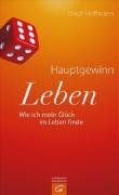 Hauptgewinn Leben: Wie ich mein Glück im Leben finde