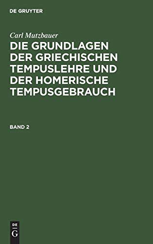 Carl Mutzbauer: Die Grundlagen der griechischen Tempuslehre und der homerische Tempusgebrauch. Band 2