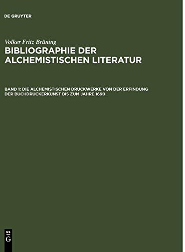 Volker Fritz Brüning: Bibliographie der alchemistischen Literatur / Die alchemistischen Druckwerke von der Erfindung der Buchdruckerkunst bis zum Jahre 1690