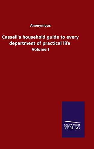 Cassell's household guide to every department of practical life: Volume I
