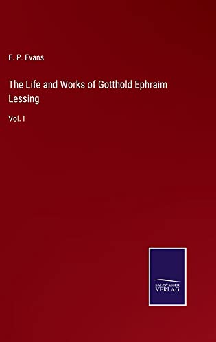 The Life and Works of Gotthold Ephraim Lessing: Vol. I