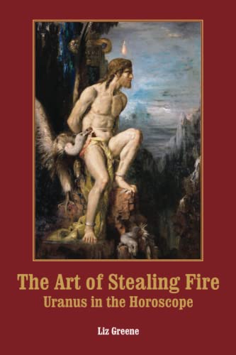 Liz Greene The Art Of Stealing Fire, Uranus In The Horoscope