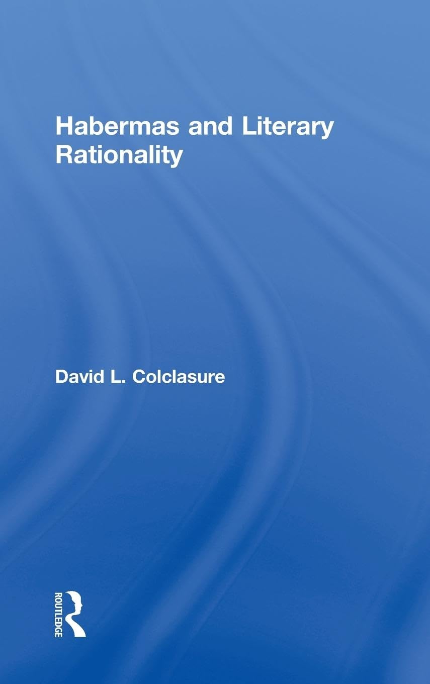 Habermas and Literary Rationality (Routledge Studies in Contempory Philosophy, 20, Band 20)