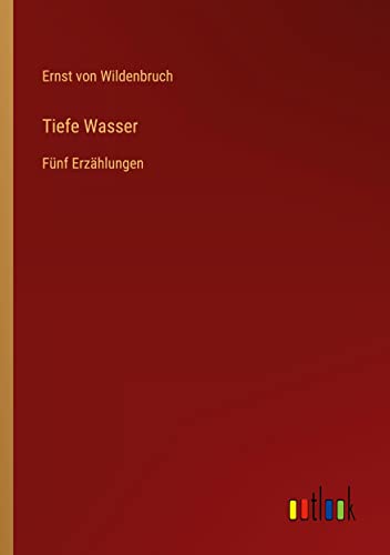 Tiefe Wasser: Fünf Erzählungen